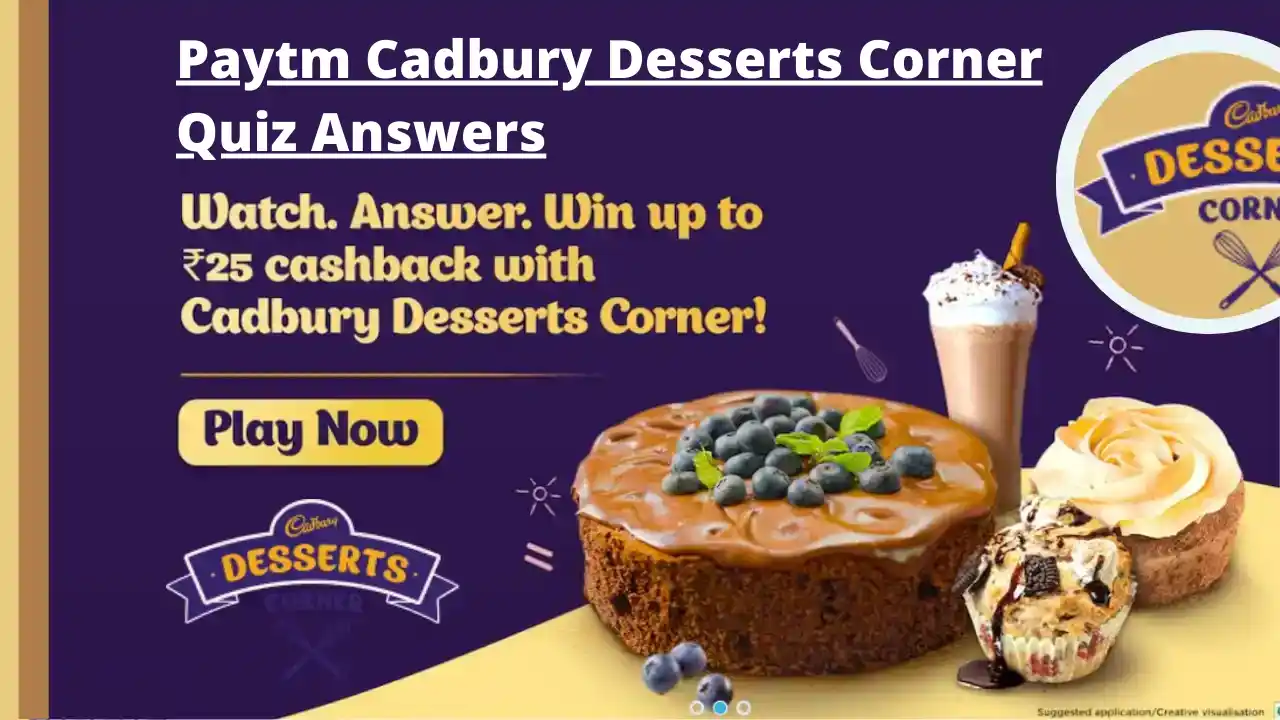 Read more about the article Paytm Cadbury Desserts Corner Quiz Answers | Win Upto ₹25 Cashback